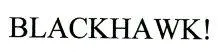 BLACKHAWK !