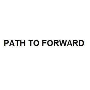 PATH TO FORWARD