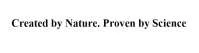 Created by Nature. Proven by Science