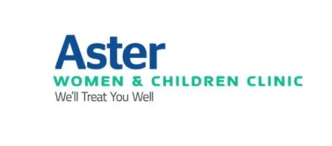 Aster WOMEN & CHILDREN CLINIC We’ll Treat You Well