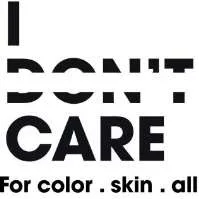 I DON'T CARE For Color. Skin. All
