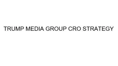 TRUMP MEDIA GROUP CRO STRATEGY