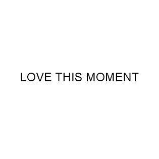LOVE THIS MOMENT