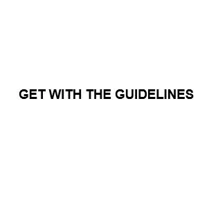 GET WITH THE GUIDELINES