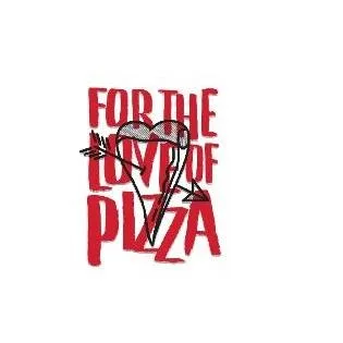 FOR THE LOVE OF PIZZA