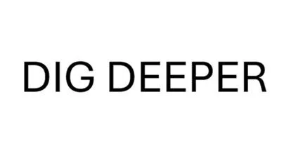 DIG DEEPER