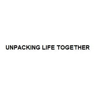 UNPACKING LIFE TOGETHER