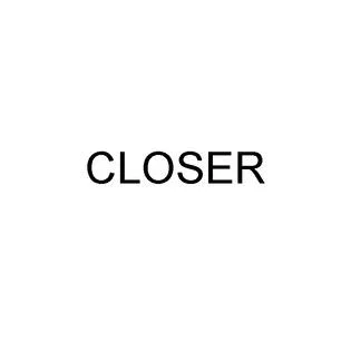 CLOSER
