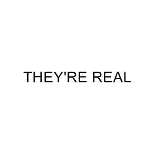 THEY'RE REAL