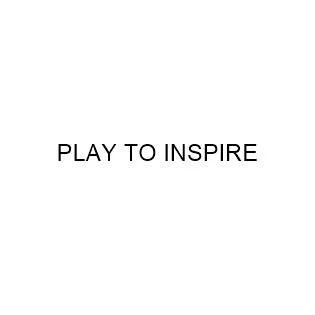 PLAY TO INSPIRE