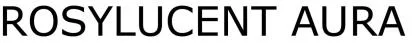 ROSYLUCENT AURA — UAE trademark in Class 3