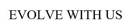 EVOLVE WITH US