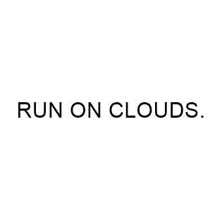RUN ON CLOUDS.