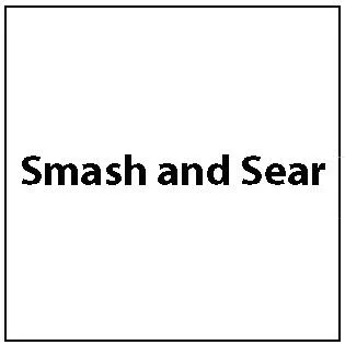 Smash and Sear
