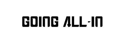 GOING ALL- IN