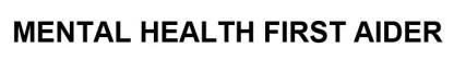 MENTAL HEALTH FIRST AIDER