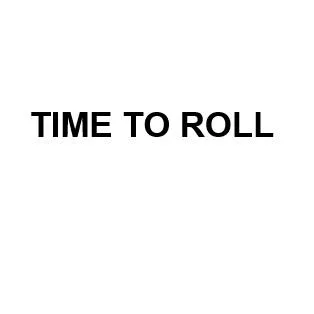 TIME TO ROLL
