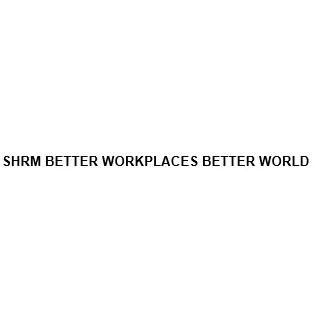 SHRM BETTER WORKPLACES BETTER WORLD