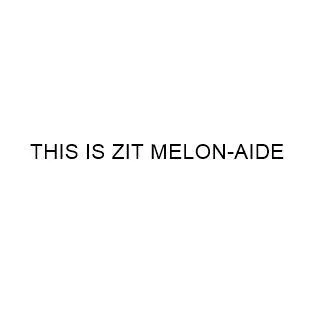 THIS IS ZIT MELON- AIDE
