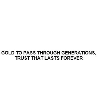 GOLD TO PASS THROUGH GENERATIONS, TRUST THAT LASTS FOREVER — UAE trademark in Class 35
